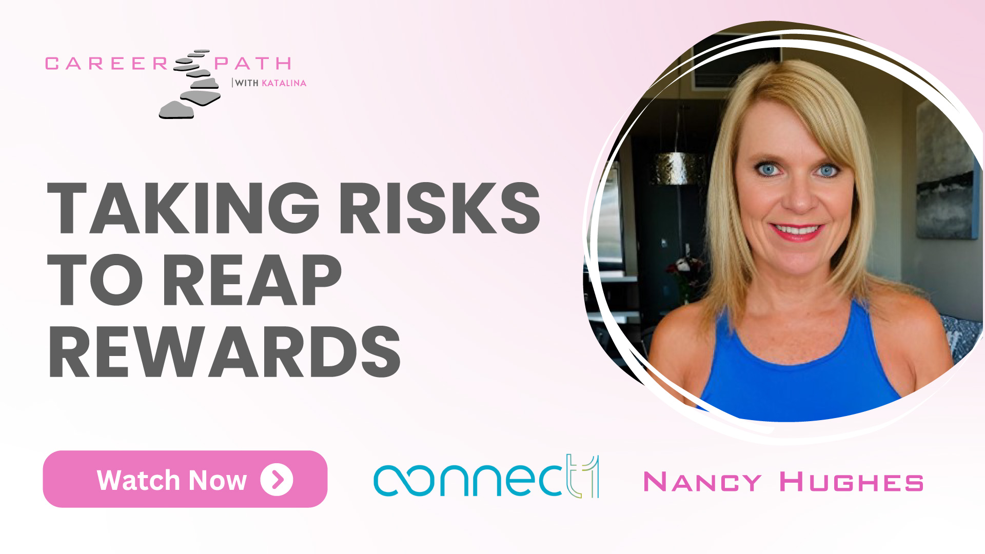 Career Path with Katalina - Taking Risks to Reap Rewards with Connect 1 featuring Nancy Hughes